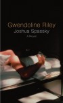 Joshua Spassky - Gwendoline Riley