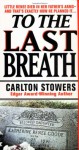 To The Last Breath: Three Women Fight For The Truth Behind A Child's Tragic Murder - Carlton Stowers