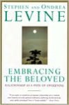 Embracing the Beloved: Relationship as a Path of Awakening - Stephen Levine, Ondrea Levine