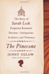 The Pinecone: The Story of Sarah Losh, Forgotten Romantic Heroine--Antiquarian, Architect, and Visionary - Jenny Uglow