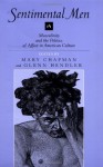 Sentimental Men: Masculinity and the Politics of Affect in American Culture - Mary Chapman