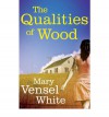 The Qualities of Wood - Mary Vensel White