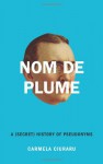 Nom de Plume - Carmela Ciuraru