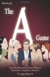 Secrets of the A Game: How to Meet and Attract Women Anywhere, Anyplace, Anytime - Logan Edwards