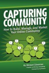 Capturing Community: How to Build, Manage and Market Your Online Community - Michael Silverman