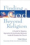 Finding God Beyond Religion: A Guide for Skeptics, Agnostics & Unorthodox Believers Inside & Outside the Church - Tom Stella