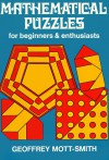 Mathematical Puzzles for Beginners and Euthusiasts - Geoffrey Mott-Smith