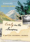 Early in the Season: A British Columbia Journal - Edward Hoagland, Stephen Hume