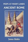 Peeps at Many Lands: Ancient Rome (Yesterday's Classics) - James Baikie