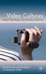 Video Cultures: Media Technology and Everyday Creativity - David Buckingham, Rebekah Willett