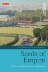 Seeds of Empire: The Environmental Transformation of New Zealand - Tom Brooking, Eric Pawson