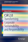 Csr 2.0: Transforming Corporate Sustainability and Responsibility - Wayne Visser