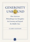 Generosity Unbound: How American Philanthropy Can Strengthen the Economy and Expand the Middle Class - Claire Gaudiani