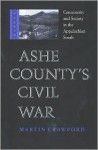 Ashe County's Civil War: Community And Society In The Appalachian South - Martin Crawford