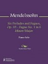 Six Preludes and Fugues, Op. 35 - Fugue No. 1 in E Minor/Major - Felix Mendelssohn