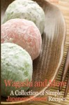 Wagashi and More: A Collection of Simple Japanese Dessert Recipes - Cooking Penguin