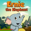 Children's Book:Ernie the Elephant (funny bedtime story collection,Books for Early & Beginner Readers Book 1) - Leela Hope