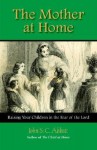 The Mother at Home - John S.C. Abbott