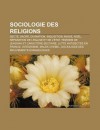 Sociologie Des Religions: Secte, Sacr, Divination, Inquisition, Magie, No L, S Paration de L' Glise Et de L' Tat - Source Wikipedia