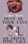 Dust in Your Eyes: An Erotic Poni Tale - Lotus Rose