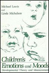 Children's Emotions and Moods: Developmental Theory and Measurement - Michael Lewis