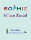 Sophie Makes Words!: A Personalized World of Words Based on the Letters in the Name Sophie, with Humorous Poems and Colorful Illustrations. - Paula Hollins