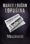 Srbi u Americi (1815-2010) - Marko Lopušina, Dušan Lopušina, Tea Jovanović