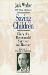 Saving Children: Diary Of A Buchenwald Survivor And Rescuer - Jack Werber, William Helmreich