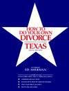 How to Do Your Own Divorce in Texas: A Complete Kit - Charles Edward Sherman, Ed Sherman