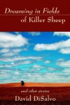 Dreaming in Fields of Killer Sheep: and Other Stories - David DiSalvo