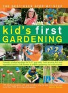 The Best-Ever Step-By-Step Kid's First Gardening: Fantastic Gardening Ideas for 5-12 Year Olds, from Growing Fruit and Vegetables and Fun with Flowers to Wildlife Gardening and Craft Projects - Jenny Hendy