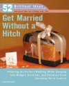 Get Married Without a Hitch (52 Brilliant Ideas): Planning the Perfect Wedding While Keeping Your Budget, Emotions,and Relatives From Spiraling Out of Control - Lisa Helmanis