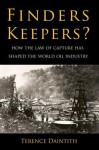 Finders Keepers?: How the Law of Capture Shaped the World Oil Industry - Terence Daintith