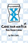 Carve Your Own Itch - Basic Eraser Carving - Bob Clark