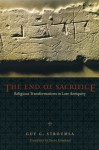 The End of Sacrifice: Religious Transformations in Late Antiquity - Guy G. Stroumsa, Susan Emanuel, John Scheid