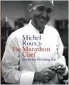The Marathon Chef: Food for Getting Fit - Michel Roux Jr.