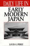 Daily Life in Early Modern Japan - Louis G. Perez