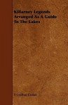 Killarney Legends Arranged as a Guide to the Lakes - T Crofton Croker