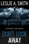 Don't Look Away (Veronica Sloan #1) - Leslie A. Smith