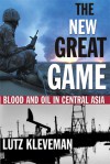 The New Great Game: Blood and Oil in Central Asia - Lutz Kleveman, David Mamet