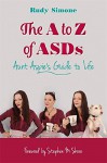 The A to Z of ASDs: Aunt Aspie's Guide to Life - Rudy Simone, Stephen M. Shore