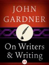 On Writers and Writing - John Gardner