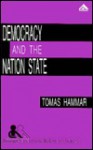 Democracy and the Nation State: Aliens, Denizens, and Citizens in a World of International Migration - Tomas Hammar, Tomas Hammer