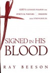 Signed in His Blood: God's Ultimate Weapon for Spiritual Warfare - Ray Beeson