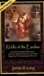 Riddle of the Exodus: Startling Parallels Between Ancient Jewish Sources and the Egyptian Archaeological Record - James D. Long