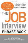 The Job Interview Phrase Book: The Things to Say to Get You the Job You Want - Nancy Schuman