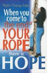 When You Come to the End of Your Rope Their is Hope - Phyllis Tomberg Giglio, Anne Severance