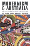 Modernism and Australia: Art, Design and Architecture 1917�1967 - Ann Stephen, Ann Stephen, Andrew McNamara