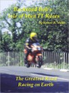 Motorcycle Road Trips (Vol. 18) Isle of Man TT Races - The Greatest Road Racing On Earth - Robert H. Miller