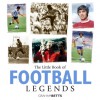 The Little Book of Football Legends - Graham Betts